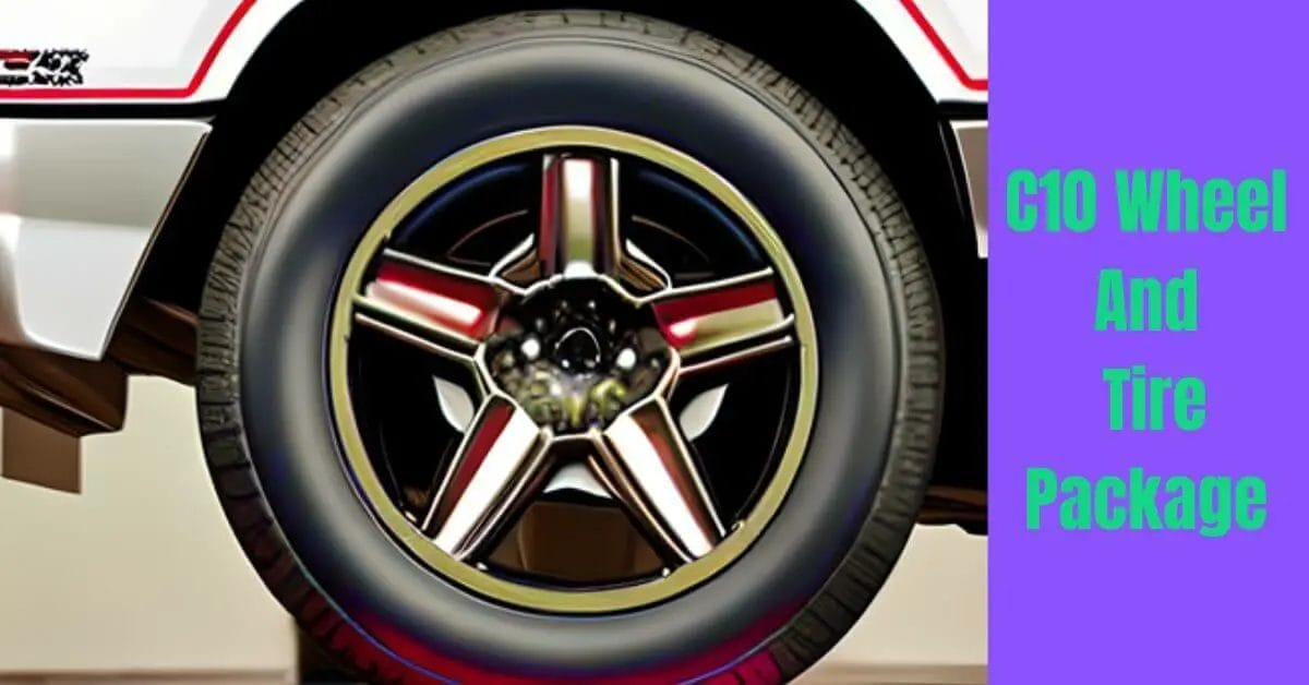 Everything You Need To Know About C10 Wheel And Tire Package