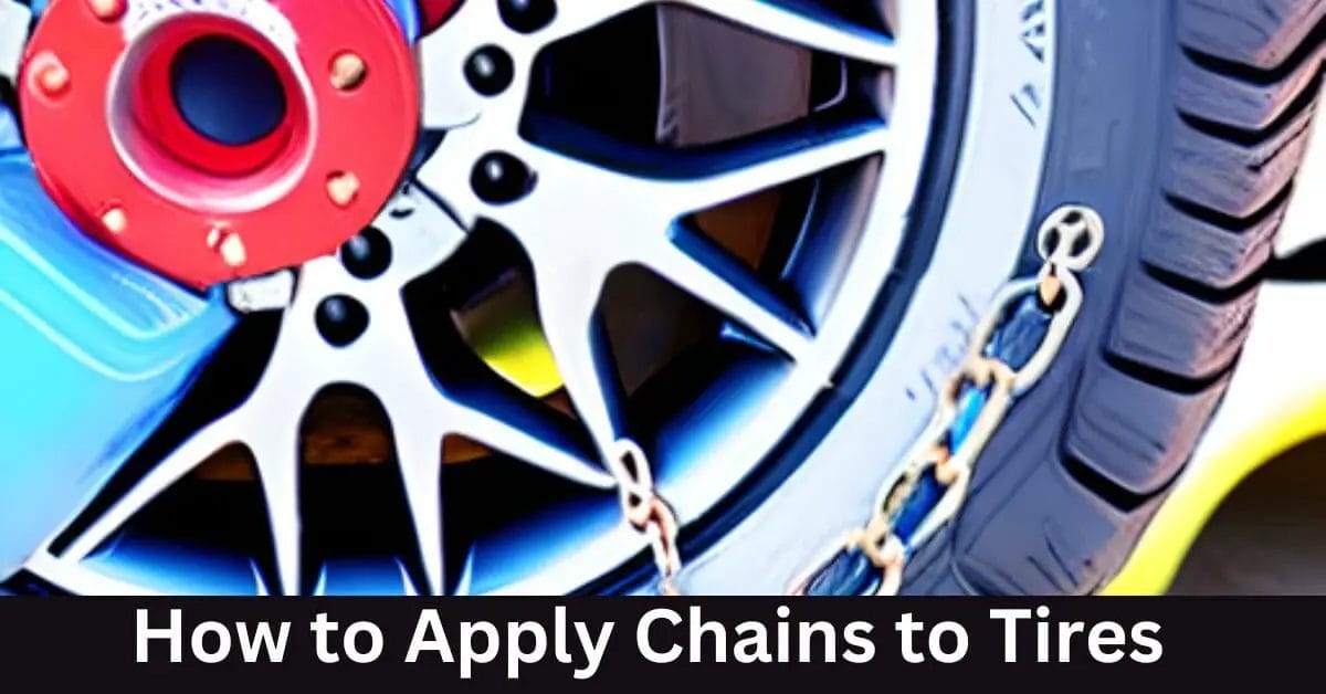 How To Apply Chains To Tires Keep Your Tires Rolling