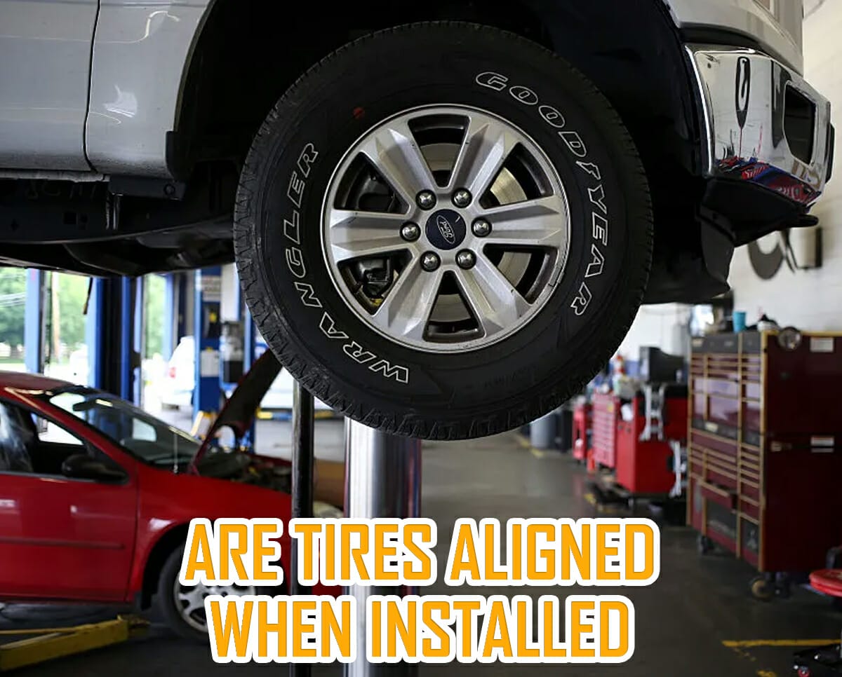 The Ultimate Guide Are Tires Aligned When Installed?