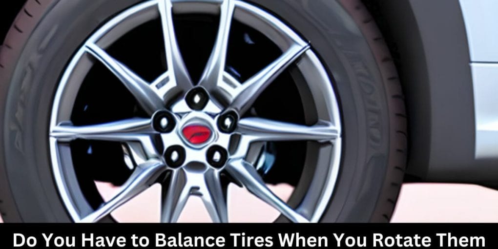 Do You Have to Balance Tires When You Rotate Them