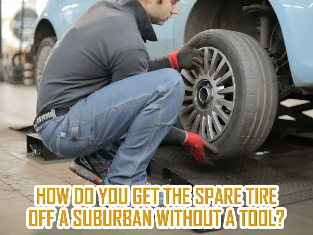 How do you get the spare tire off a suburban Without a tool?