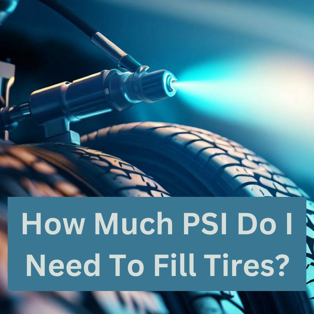 How Much PSI Do I Need To Fill Tires? Tire Hubz