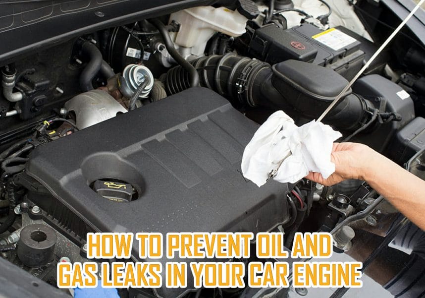 How to prevent oil and gas leaks in your car engine